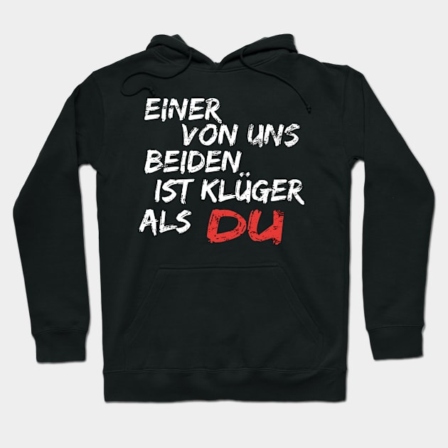 Einer Von Uns Beiden Ist Klüger Als Du Shirt Geschenk Hoodie by SinBle